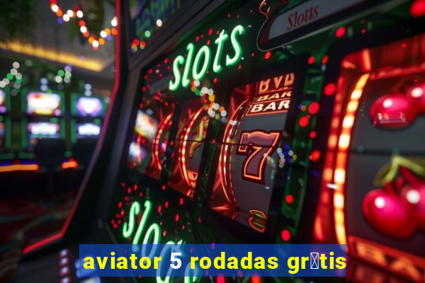 aviator 5 rodadas gr谩tis